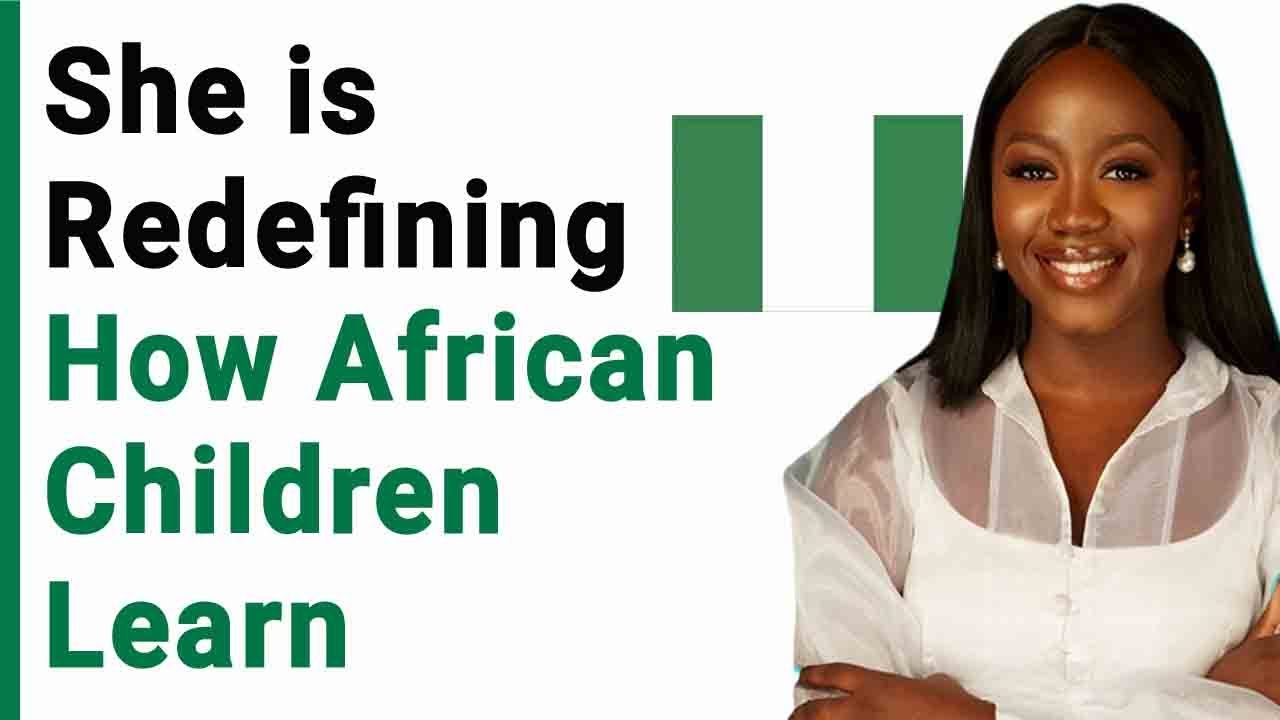 Meet The Woman Redefining How African Children Learn