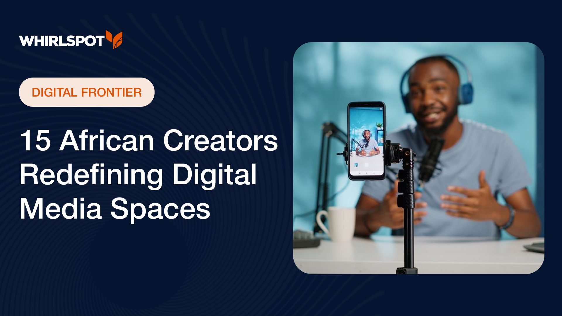15 Influential African Digital Creators Redefining Media in 2025