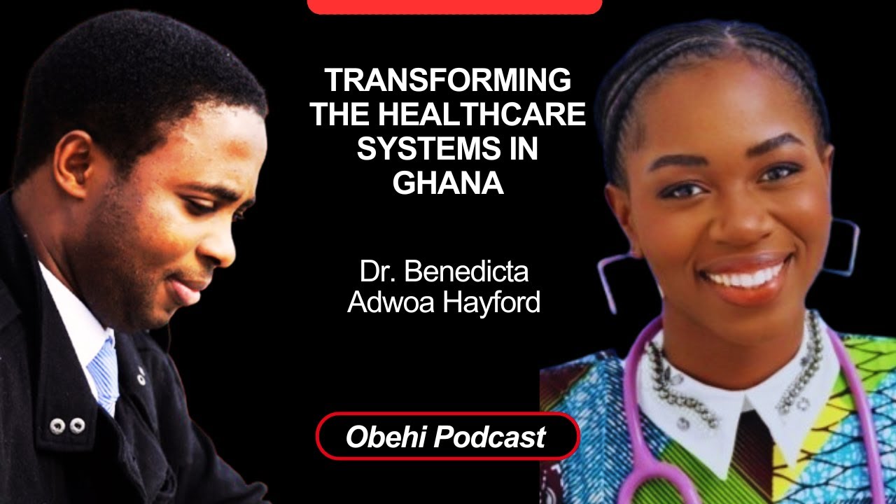 Dr. Hayford's Vision: Transforming Ghana's Healthcare System | The Obehi  Podcast