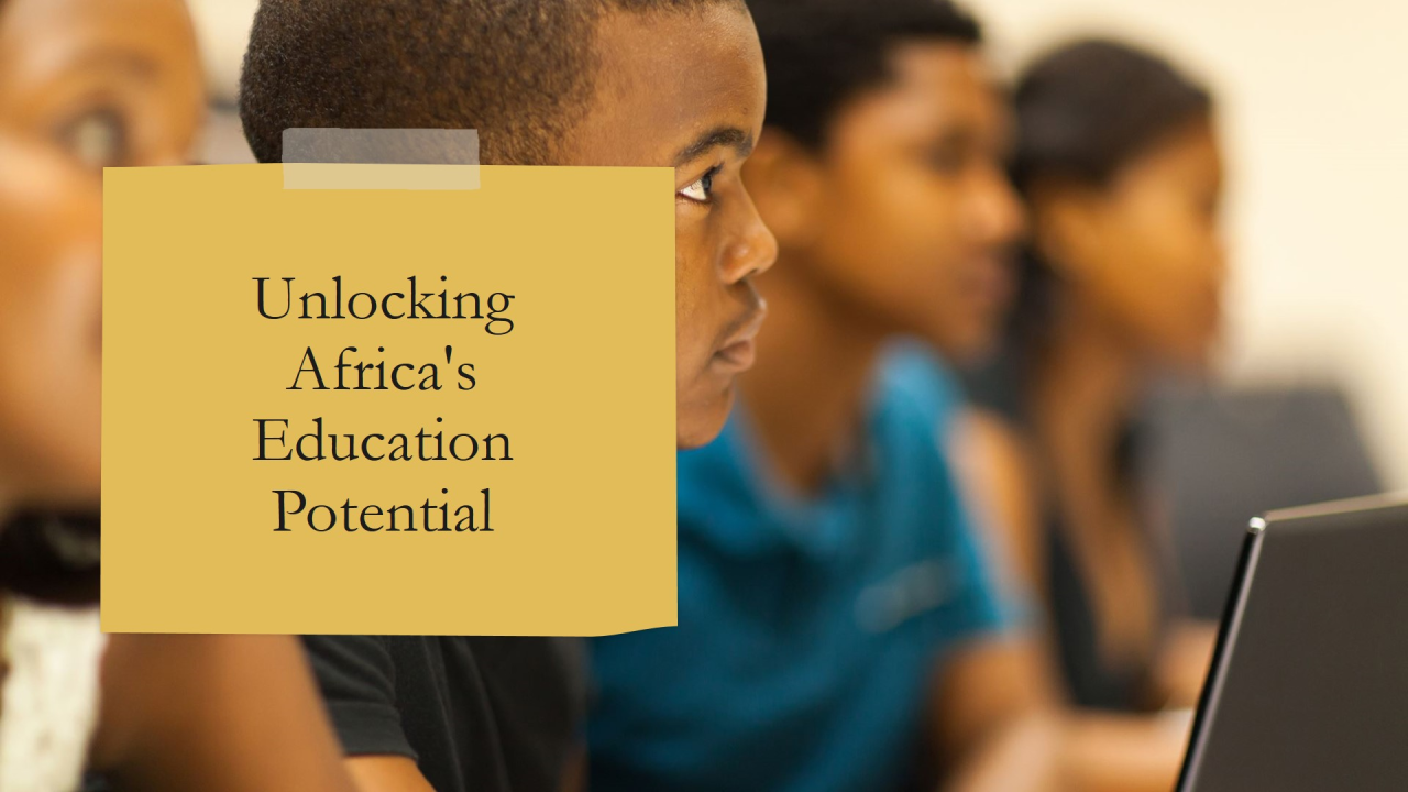 Unlocking Africa's Education Potential: A Deep Dive into Opportunities for  Growth