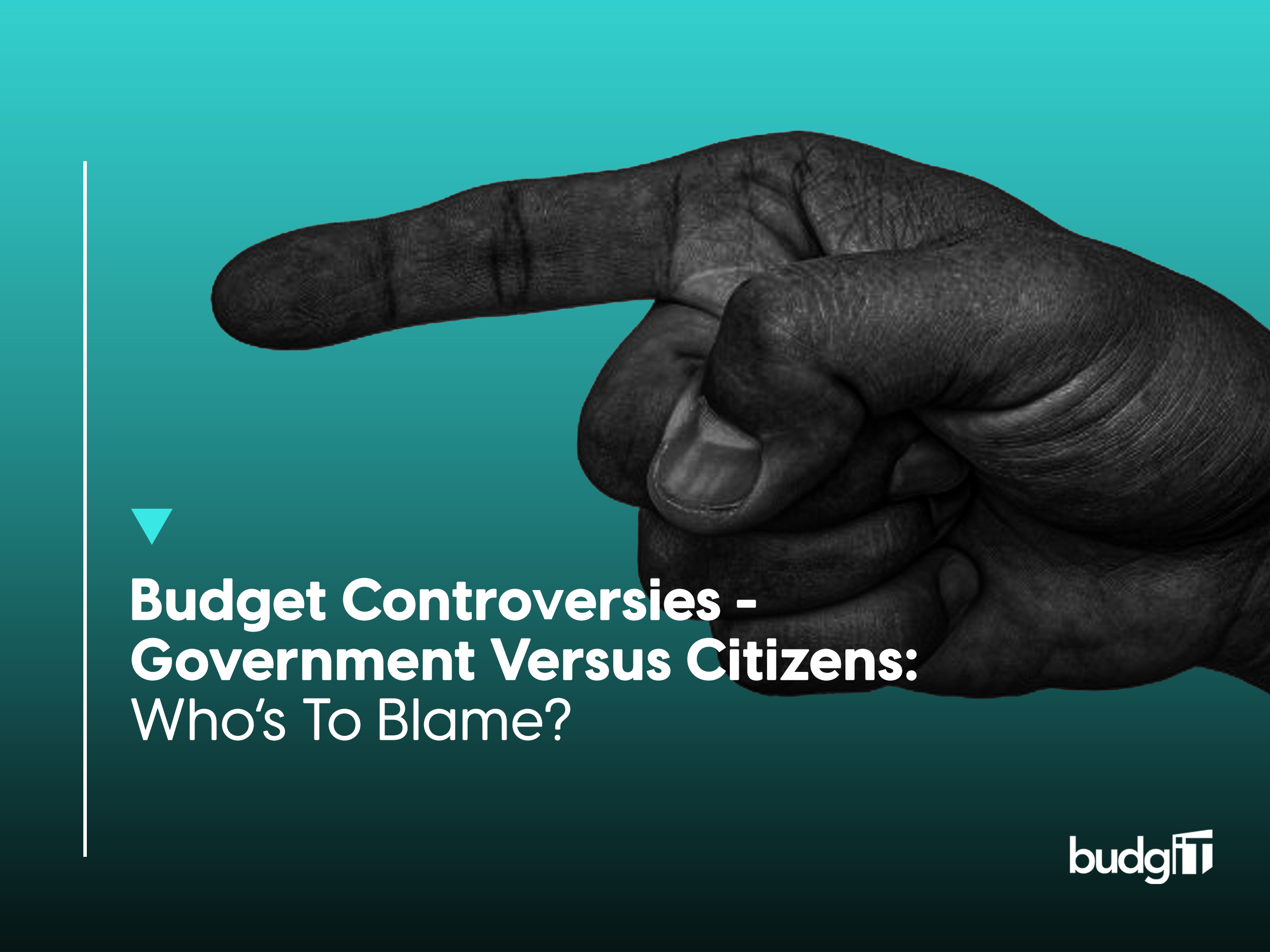 Budget Controversies - Government Versus Citizens: Who's To Blame? - The Budgit Foundation - Nigeria Budget Transparency