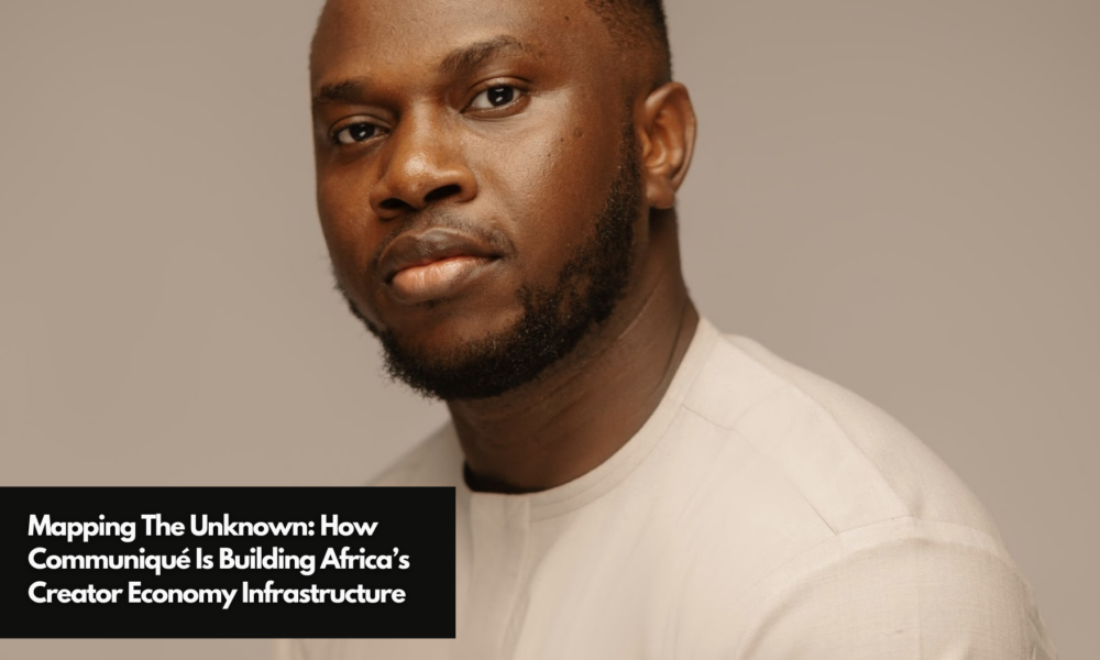 Mapping The Unknown: How Communiqué Is Building Africa's Creator Economy  Infrastructure